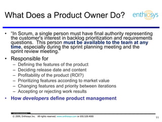What Does a Product Owner Do? <ul><li>“ In Scrum, a single person must have final authority representing the customer's in...