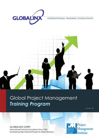 International Training Consultants




Global Project Management
Training Program



Globalinx Corp
International Training Consultants Since 1968
Developing High Potential People for Global Business
 