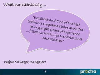 What our clients say...




Project Manager, Bangalore

                         9
 
