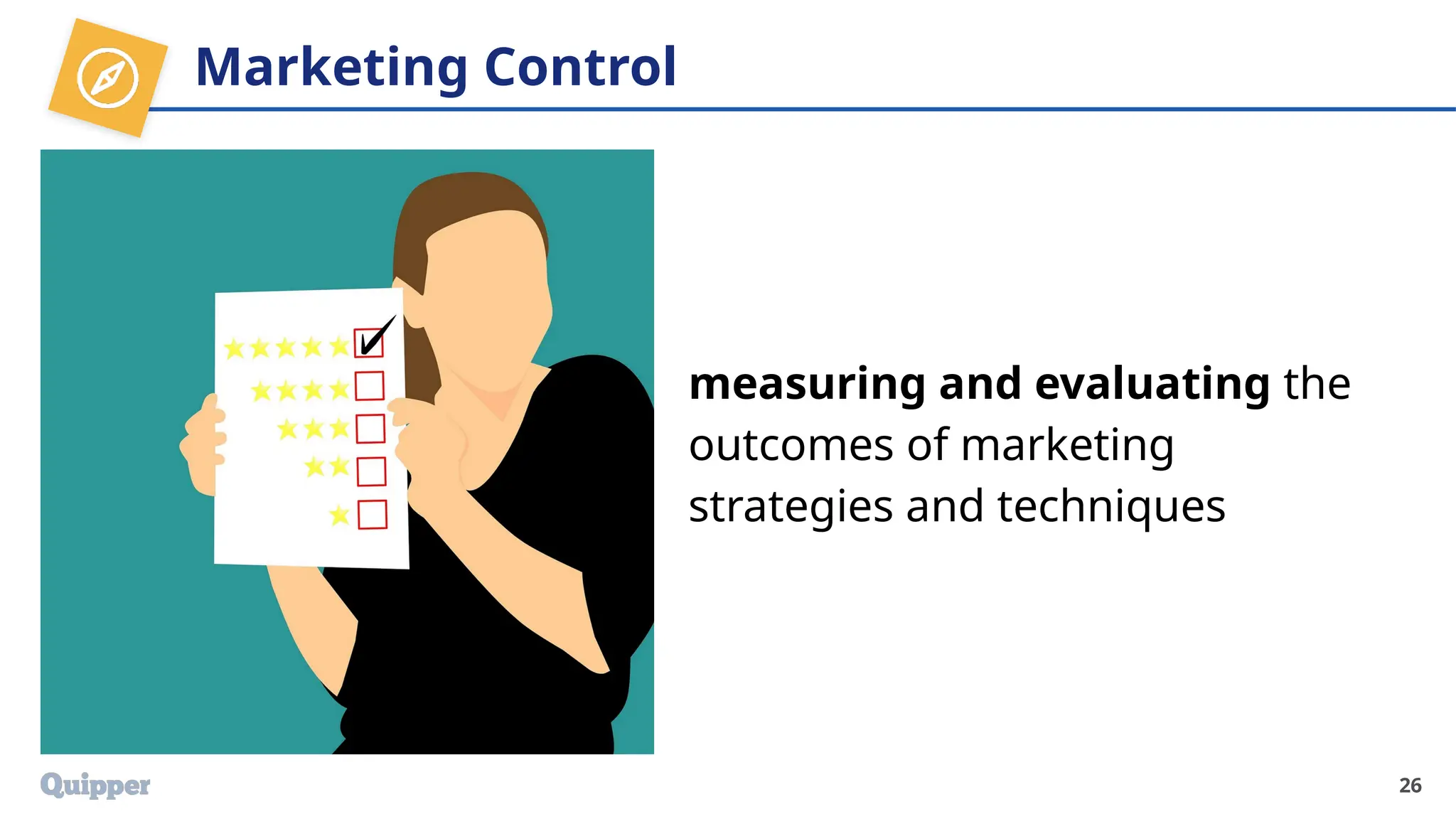 Marketing Control
measuring and evaluating the
outcomes of marketing
strategies and techniques
26
 