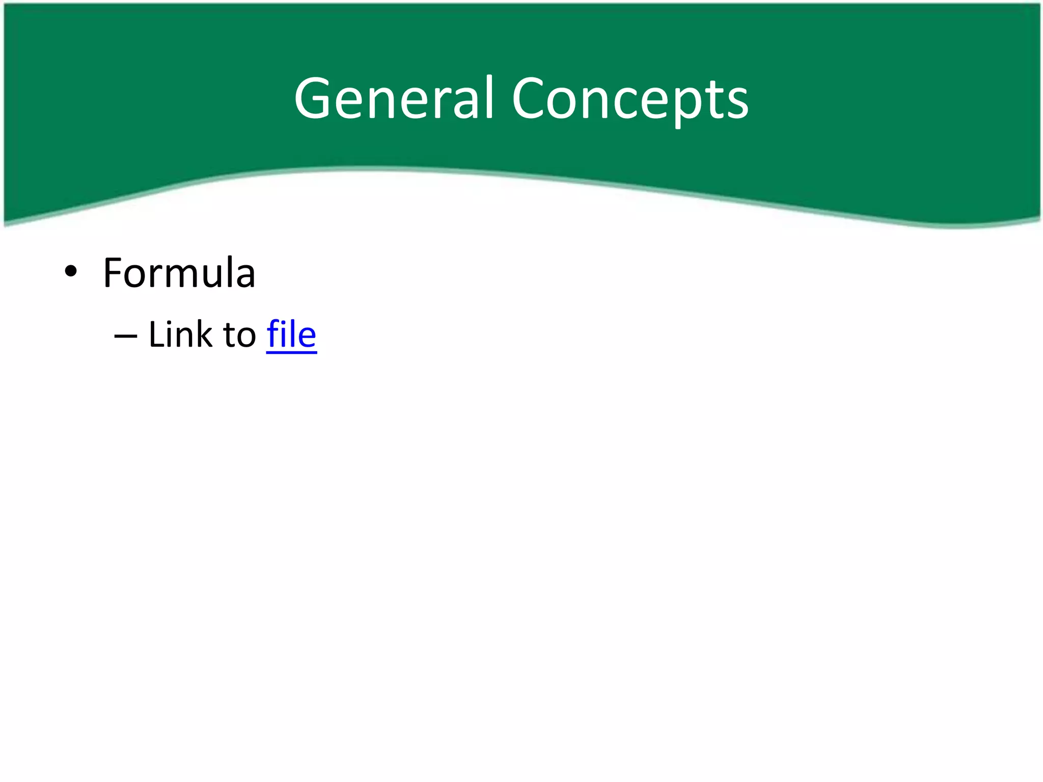 General Concepts

• Formula
  – Link to file
 