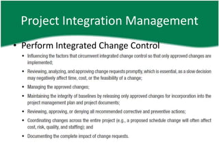 Project Integration Management
• Perform Integrated Change Control
 