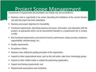 Project Scope Management
• Collect Requirements – O
  – Requirements Documentation
 