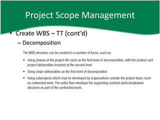 Project Scope Management
• Create WBS – TT (cont’d)
  – Decomposition
 