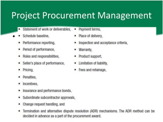 Project Procurement Management

• Conduct Procurements – O
  • Selected sellers
  • Procurement contract award
 