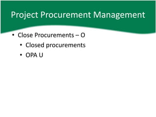 Project Procurement Management

• Close Procurements – O
   • Closed procurements
   • OPA U
 