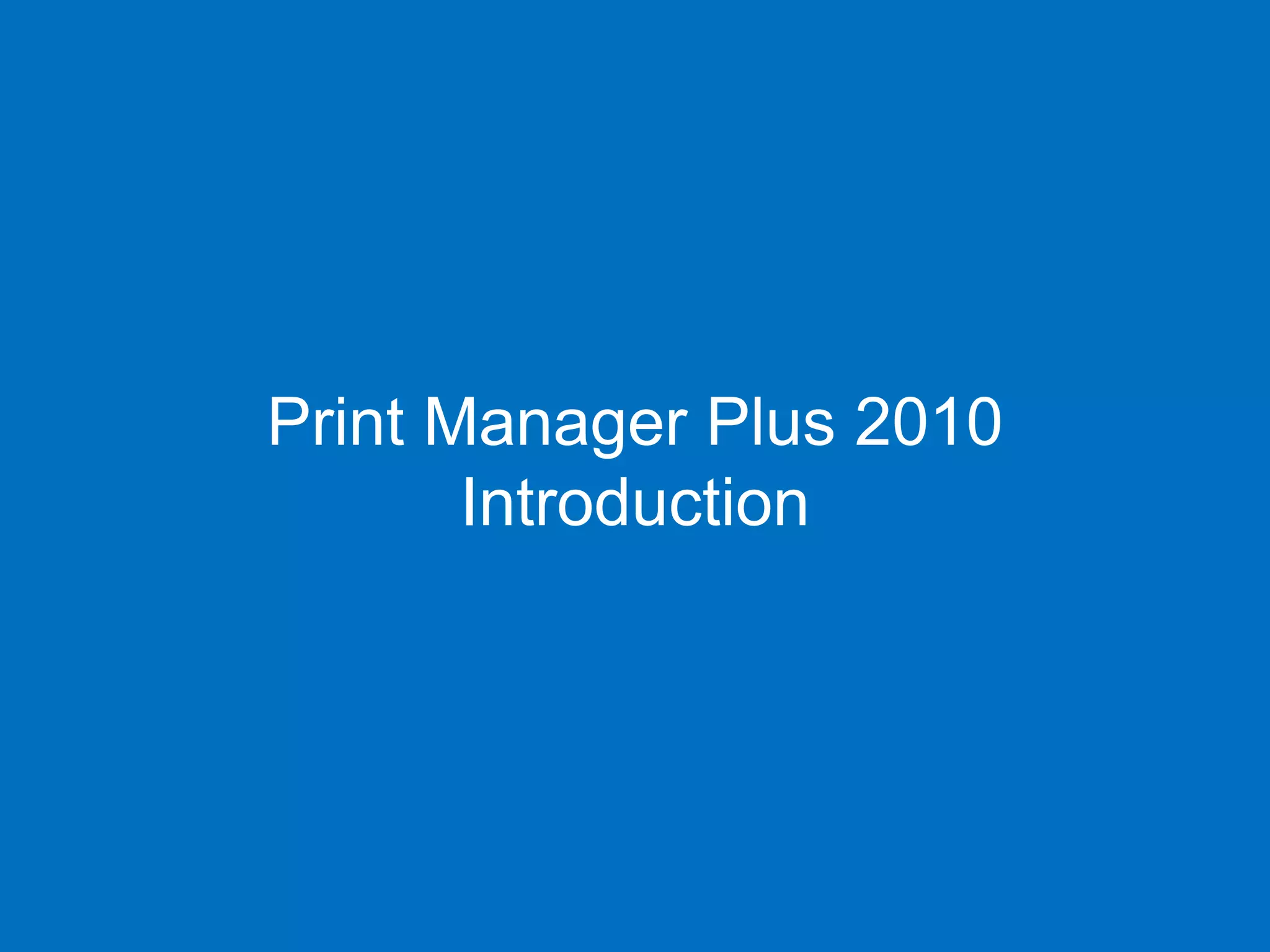 Print Manager Plus 2010
       Introduction
 