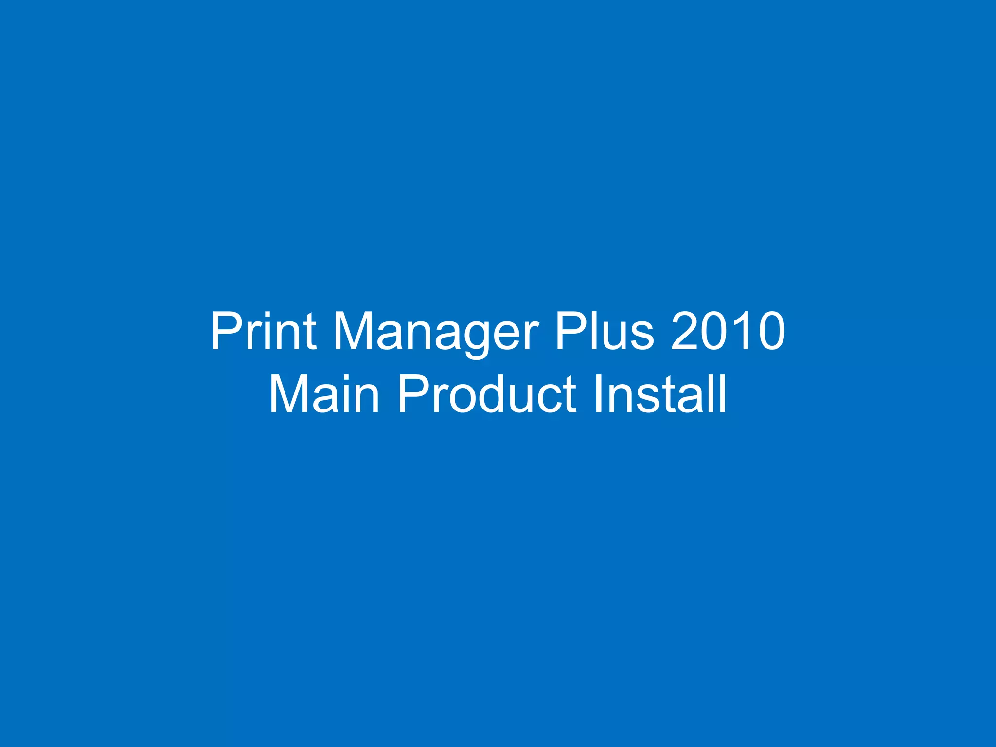 Print Manager Plus 2010
   Main Product Install
 