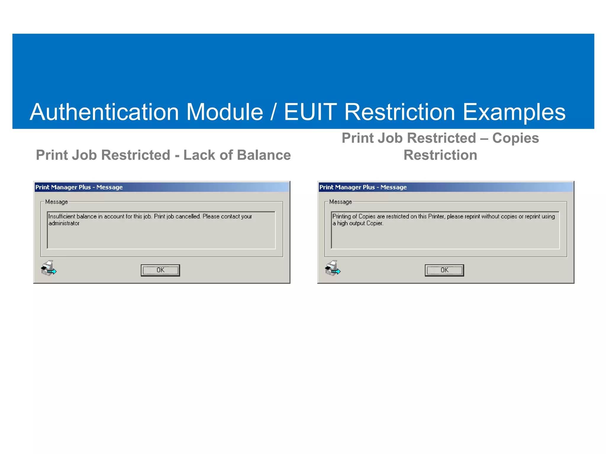 Authentication Module / EUIT Restriction Examples
                                         Print Job Restricted – Copies
Print Job Restricted - Lack of Balance            Restriction
 