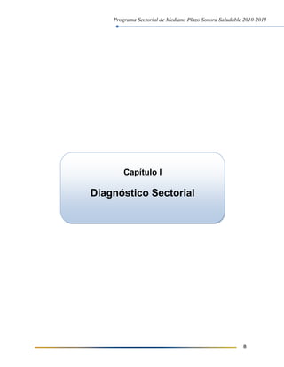 Programa Sectorial de Mediano Plazo Sonora Saludable 2010-2015
8
Capítulo I
Diagnóstico Sectorial
 