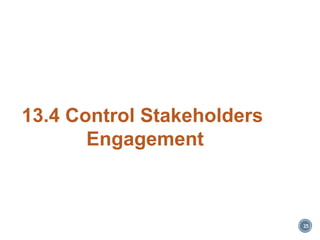 25
13.4 Control Stakeholders
Engagement
 