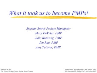 What it took us to become PMPs!   ,[object Object],[object Object],[object Object],[object Object],[object Object]