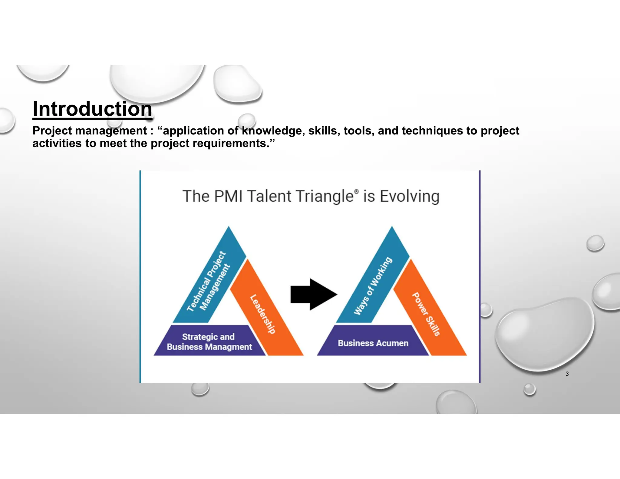 Project management : “application of knowledge, skills, tools, and techniques to project
activities to meet the project requirements.”
Introduction
3
 