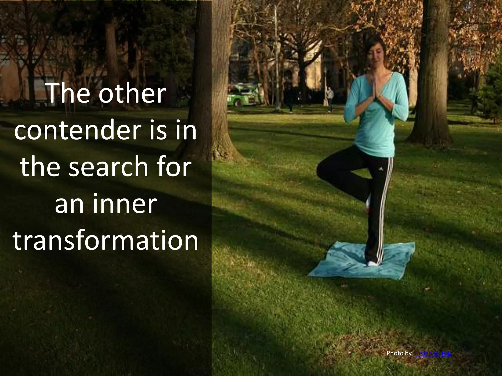 The other
contender is in
the search for
an inner
transformation
Photo by ReilandN166
 