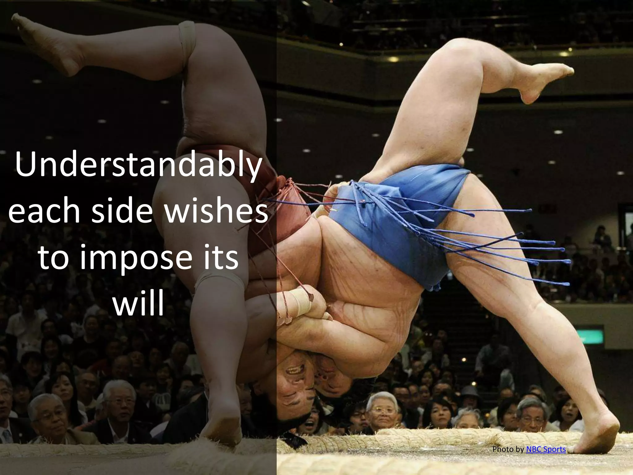 Understandably
each side wishes
to impose its
will
Photo by NBC Sports
 