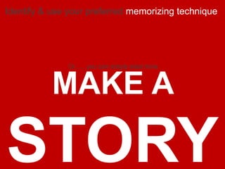 selectively….
UNDERSTANDING is key. However, there are some key areas that puts
our memory muscle to test
EMORIZE
 