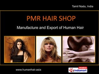 Tamil Nadu, India PMR HAIR SHOP  Manufacture and Export of Human Hair www.humanhair.asia 