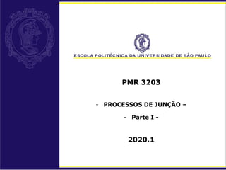 PMR 3203
- PROCESSOS DE JUNÇÃO –
- Parte I -
2020.1
 