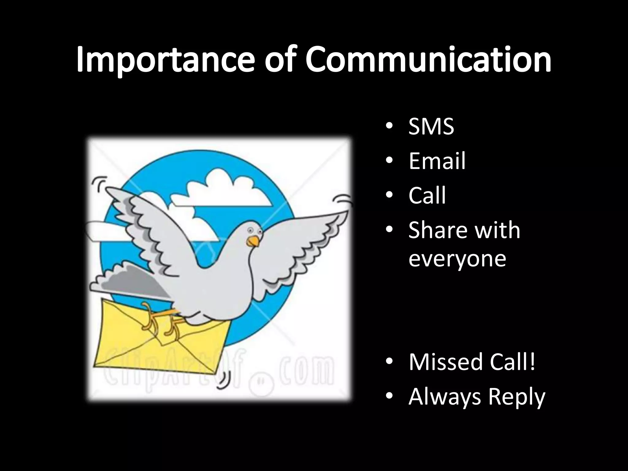 •   SMS
•   Email
•   Call
•   Share with
    everyone


• Missed Call!
• Always Reply
 