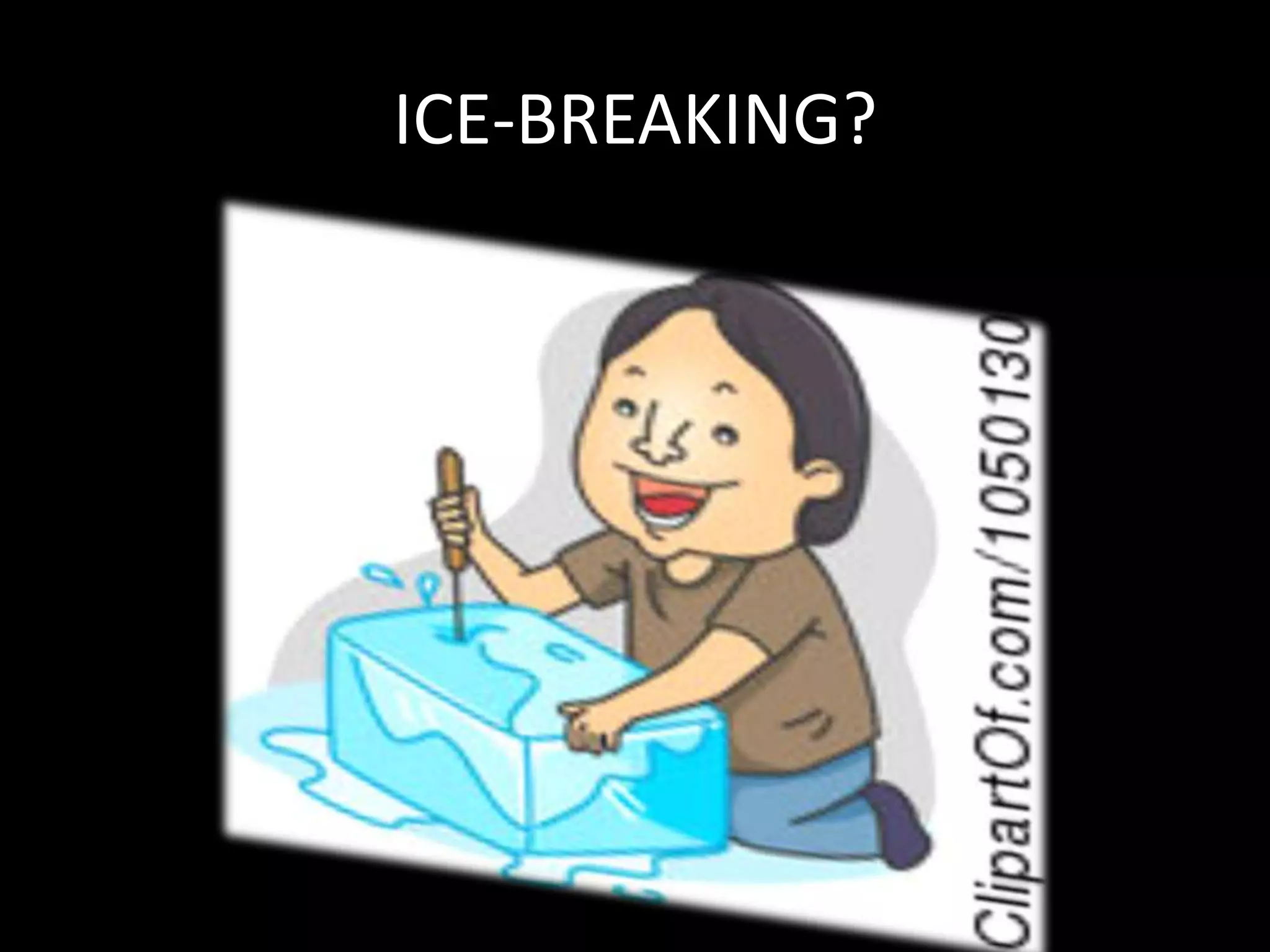 ICE-BREAKING?
 