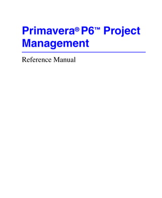 Primavera® P6™ Project
Management
Reference Manual

 