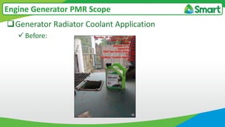 Generator Radiator Coolant Application
 Before:
Engine Generator PMR Scope
 