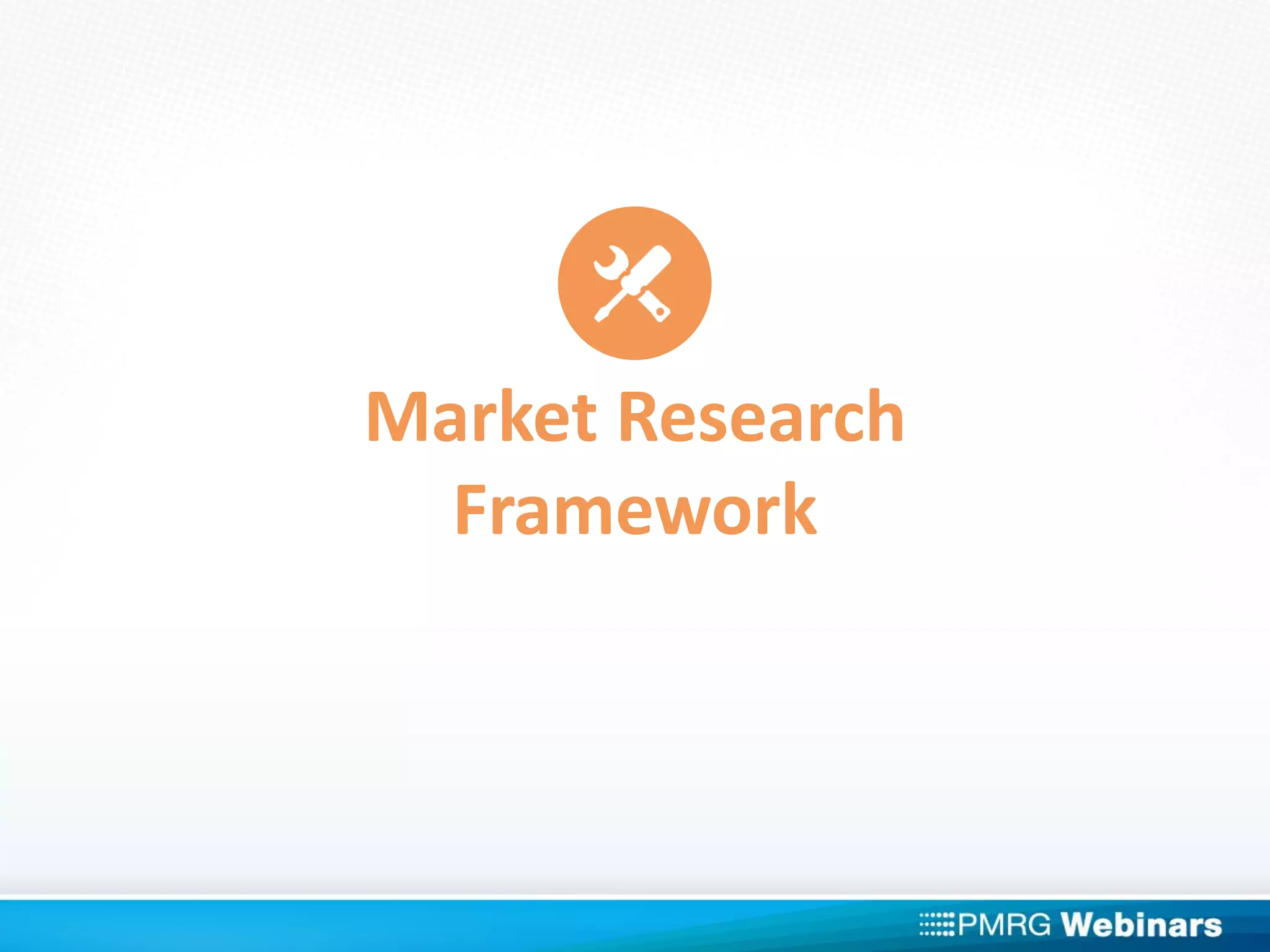 Market Research
Framework
 