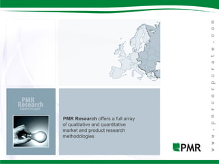 PMR Research offers a full array
of qualitative and quantitative
market and product research
methodologies
 