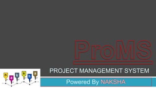 PROJECT MANAGEMENT SYSTEM
    Powered By
 