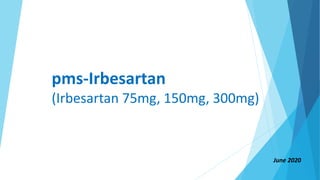 pms-Irbesartan
(Irbesartan 75mg, 150mg, 300mg)
June 2020
 