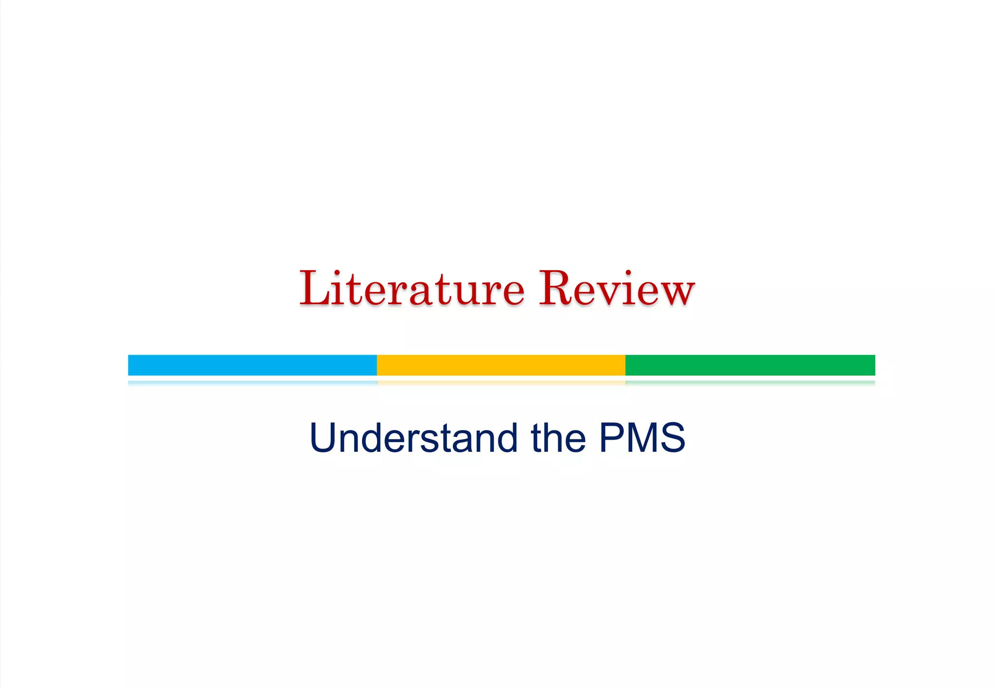 Understand the PMS
Literature Review
 
