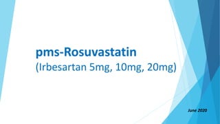 pms-Rosuvastatin
(Irbesartan 5mg, 10mg, 20mg)
June 2020
 
