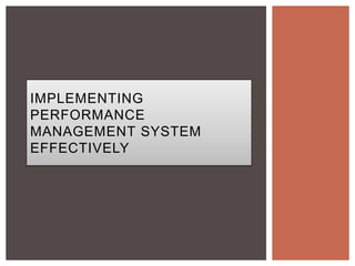 IMPLEMENTING
PERFORMANCE
MANAGEMENT SYSTEM
EFFECTIVELY
 