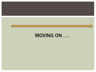 MOVING ON . . .
 