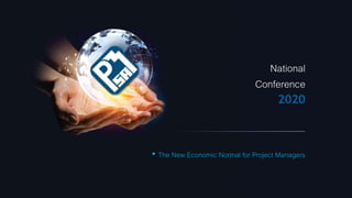 National
Conference
2020
• The New Economic Normal for Project Managers
 