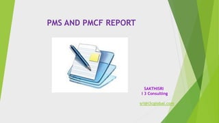 PMS AND PMCF REPORT
SAKTHISRI
I 3 Consulting
sri@i3cglobal.com
 