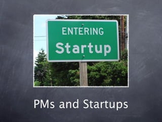PMs and Startups
 