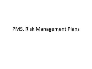 PMS, Risk Management Plans
 