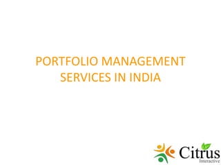 PORTFOLIO MANAGEMENT
SERVICES IN INDIA
 
