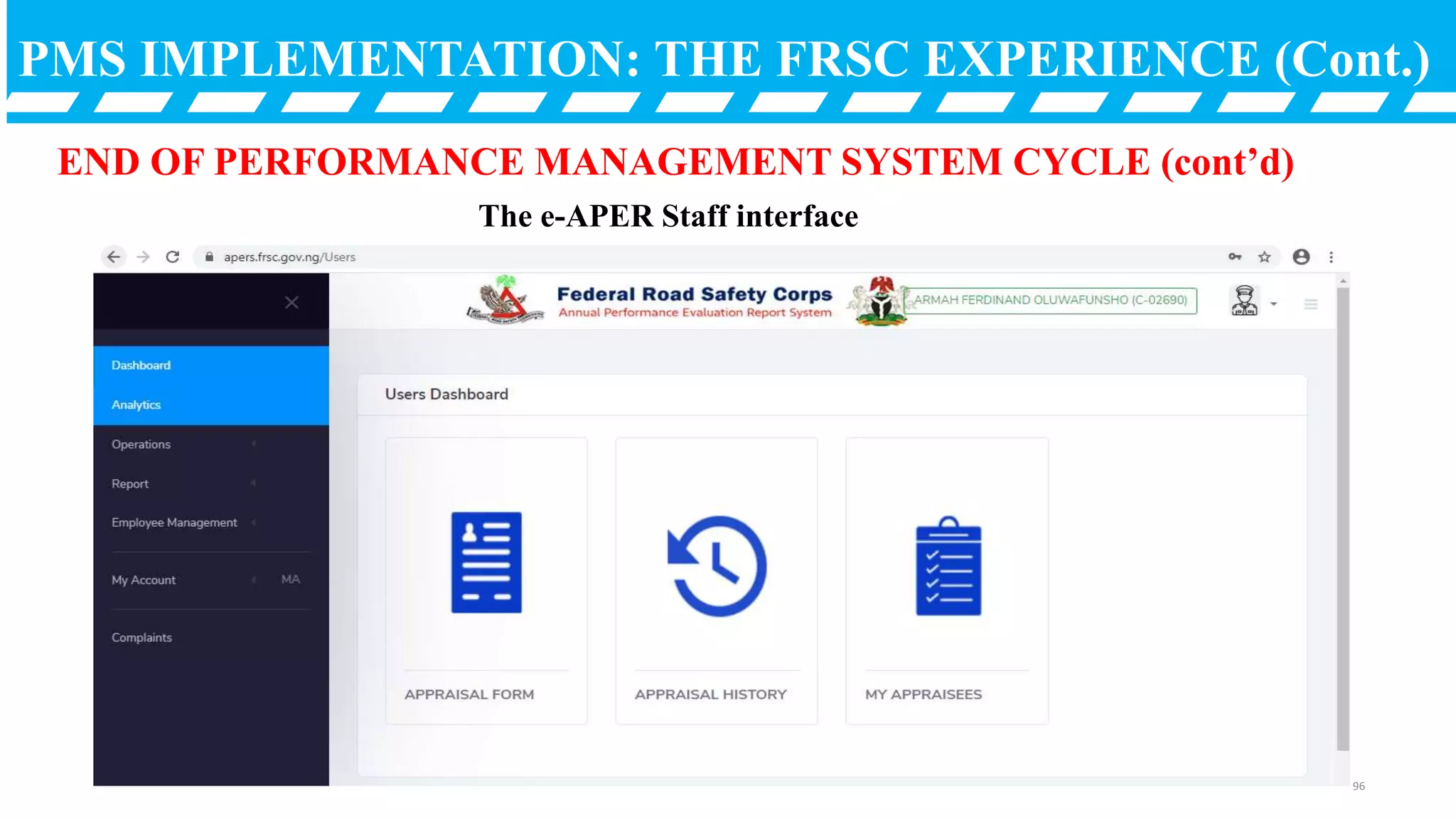 PMS IMPLEMENTATION: THE FRSC EXPERIENCE (Cont.)
END OF PERFORMANCE MANAGEMENT SYSTEM CYCLE (cont’d)
The e-APER Staff interface
96
 