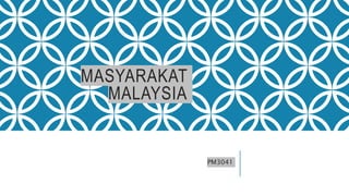 MASYARAKAT
MALAYSIA
PM3041
 