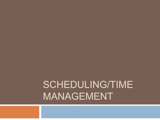 SCHEDULING/TIME
MANAGEMENT
 
