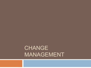 CHANGE
MANAGEMENT
 