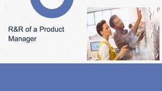 R&R of a Product
Manager
 