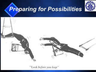 14 
Preparing for Possibilities 
 