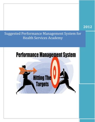 2012
Suggested Performance Management System for
           Health Services Academy
 