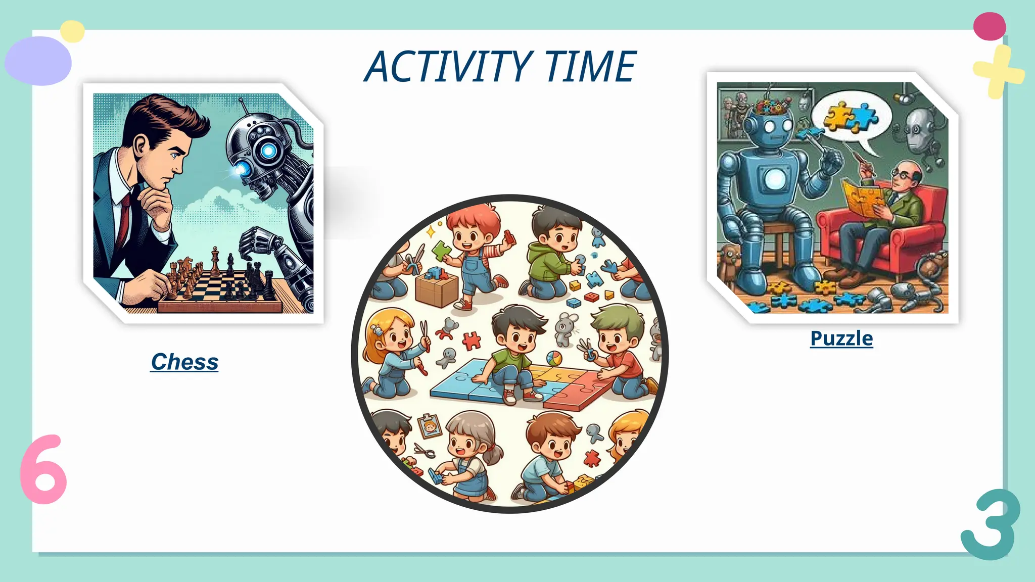 ACTIVITY TIME
Puzzle
Chess
 