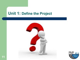 Unit 1: Define the Project




11
 