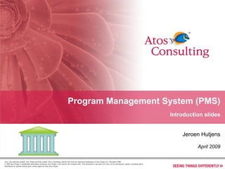 Program Management System (PMS) Introduction slides Jeroen Hutjens April 2009 
