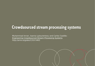 Crowdsourced stream processing systems
Muhammad Imran, Ioanna Lykourentzou and Carlos Castillo:
Engineering Crowdsourced Stream Processing Systems
http://arxiv.org/abs/1310.5463
 